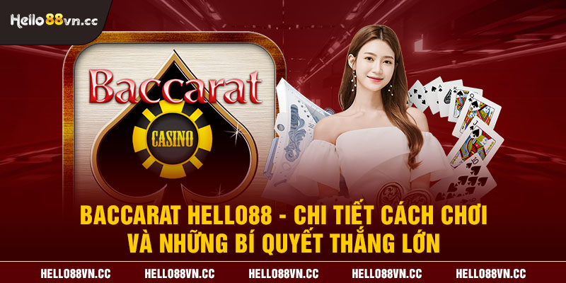 Baccarat Hello88 - Chi tiết cách chơi và những bí quyết thắng lớn