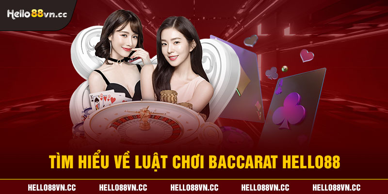 Tìm hiểu về luật chơi Baccarat Hello88