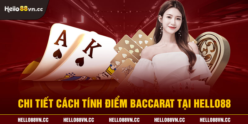 Chi tiết cách tính điểm Baccarat tại Hello88