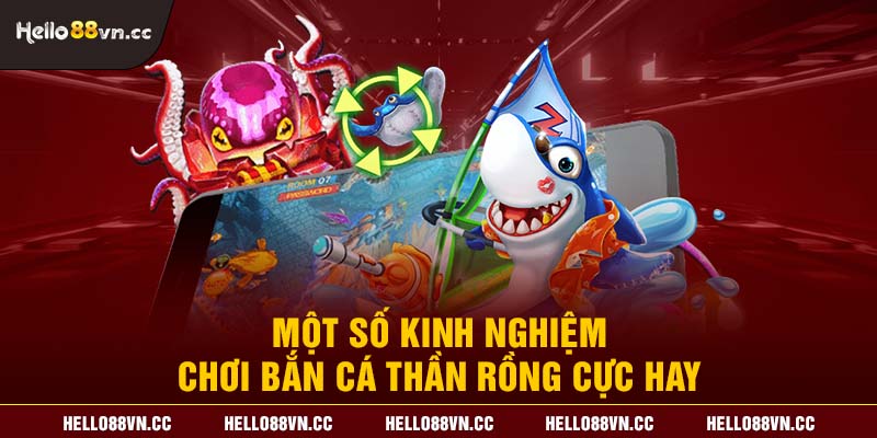 Một số kinh nghiệm chơi Bắn cá thần rồng cực hay