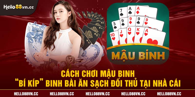 Cách chơi Mậu binh - “Bí kíp” binh bài ăn sạch đối thủ tại nhà cái