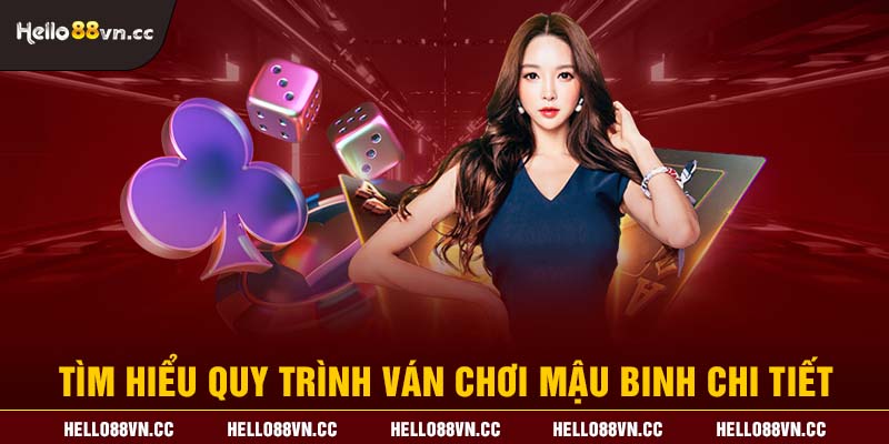 Tìm hiểu quy trình ván chơi Mậu binh chi tiết