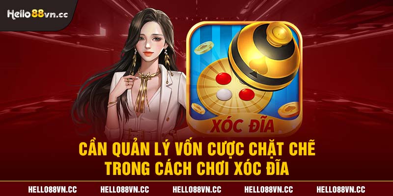 Cần quản lý vốn cược chặt chẽ trong cách chơi Xóc đĩa