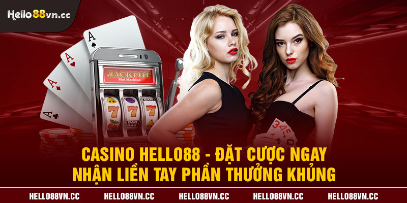 Casino Hello88 - Đặt cược ngay - Nhận liền tay phần thưởng khủng