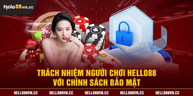 Trách nhiệm người chơi Hello88 với chính sách bảo mật