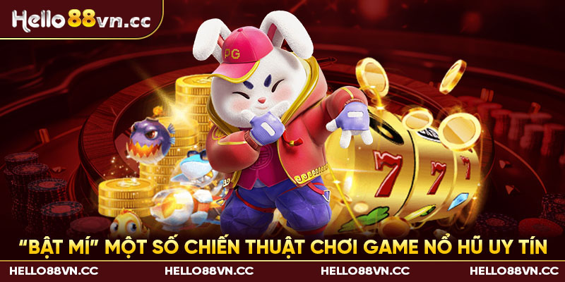 “Bật mí” một số chiến thuật chơi game nổ hũ uy tín