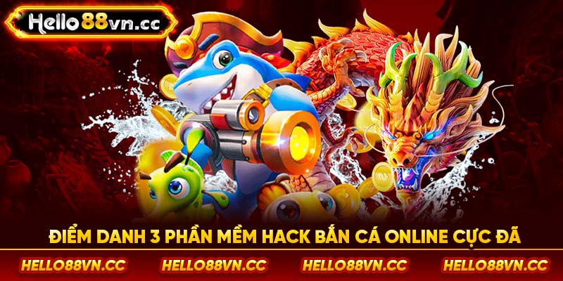 Điểm danh 3 phần mềm hack bắn cá online cực đã