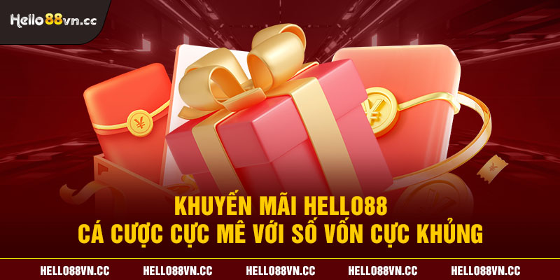 Khuyến mãi Hello88 - Cá cược cực mê với số vốn cực khủng