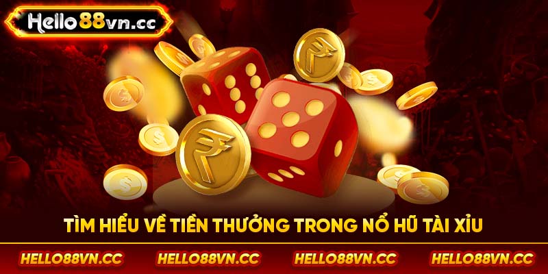 Tìm hiểu về tiền thưởng trong nổ hũ tài xỉu