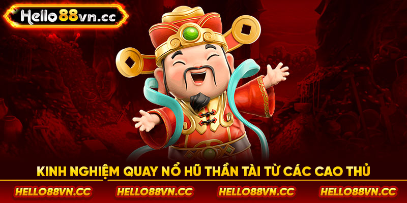 Kinh nghiệm quay nổ hũ thần tài từ các cao thủ