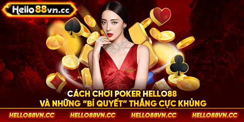 Cách chơi Poker Hello88 và những “bí quyết” thắng cực khủng