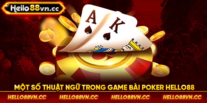 Một số thuật ngữ trong game bài Poker Hello88