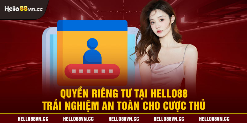 Quyền riêng tư tại Hello88 - Trải nghiệm an toàn cho cược thủ