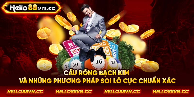 Cầu rồng bạch kim và những phương pháp soi lô cực chuẩn xác