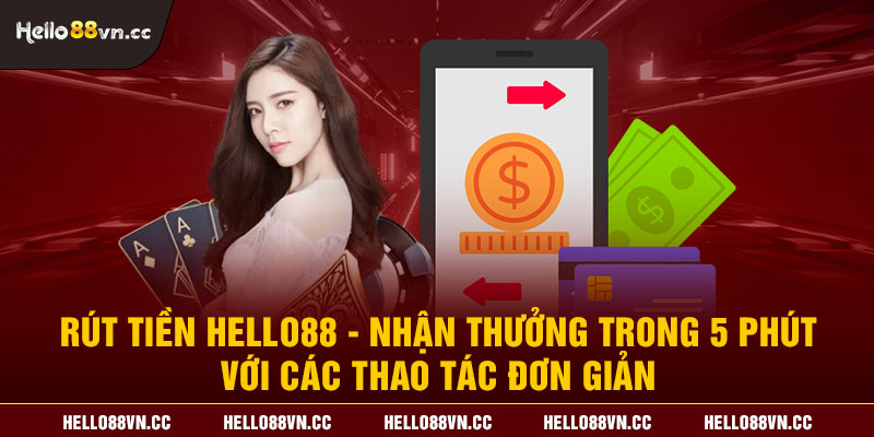 Rút tiền Hello88 - Nhận thưởng trong 5 phút với các thao tác đơn giản