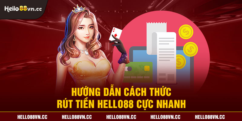 Hướng dẫn cách thức rút tiền Hello88 cực nhanh