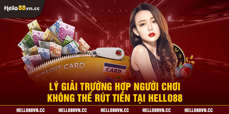 Lý giải trường hợp người chơi không thể rút tiền tại Hello88