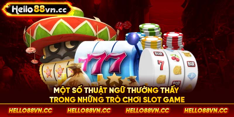 Một số thuật ngữ thường thấy trong những trò chơi Slot game