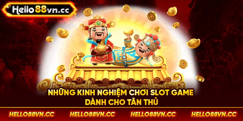 Những kinh nghiệm chơi Slot game dành cho tân thủ