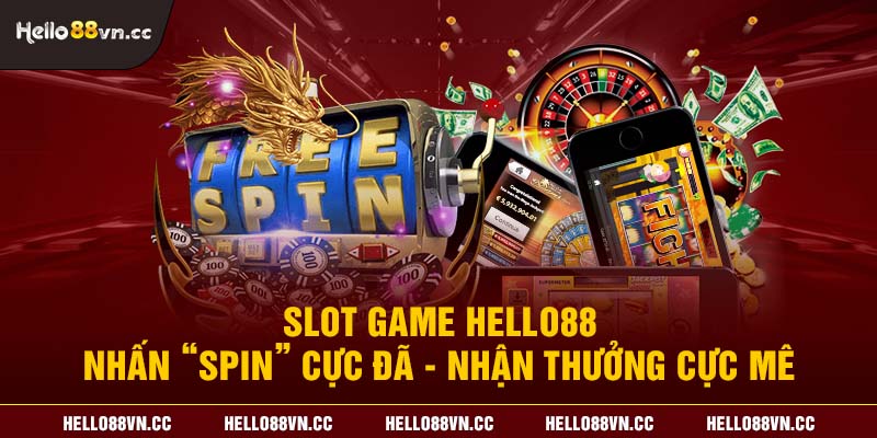 Slot game Hello88 - Nhấn “Spin” cực đã - Nhận thưởng cực mê