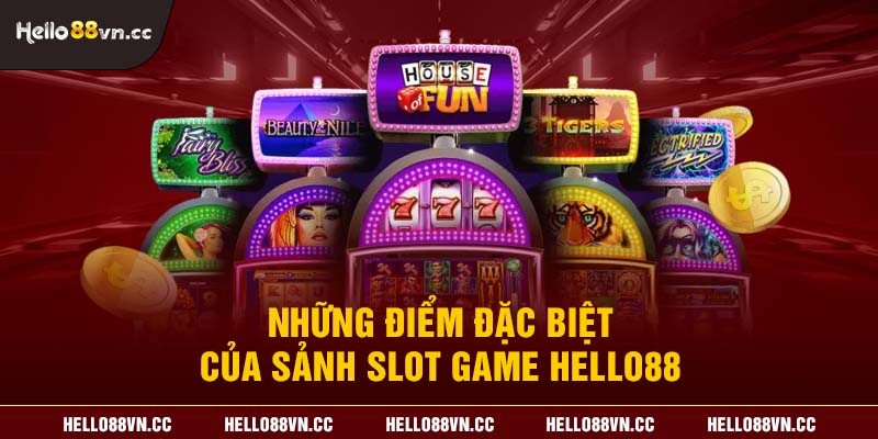 Những điểm đặc biệt của sảnh Slot game Hello88