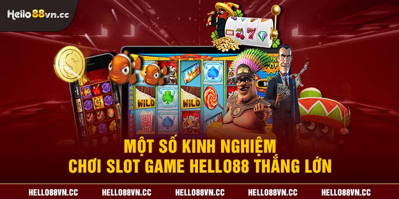 Một số kinh nghiệm chơi Slot game Hello88 thắng lớn