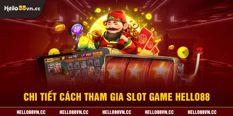 Chi tiết cách tham gia Slot game Hello88