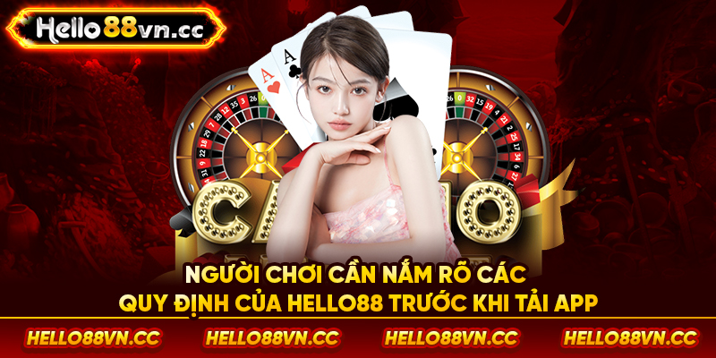 Người chơi cần nắm rõ các quy định của Hello88 trước khi tải app