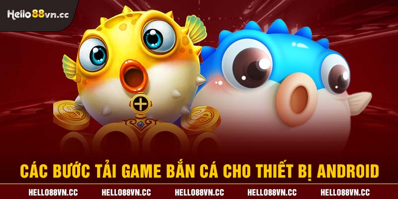 Các bước tải game bắn cá cho thiết bị Android