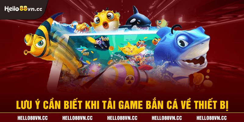 Lưu ý cần biết khi tải game bắn cá về thiết bị