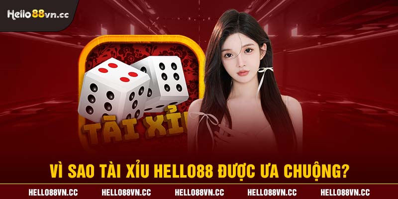 Vì sao Tài xỉu Hello88 được ưa chuộng?