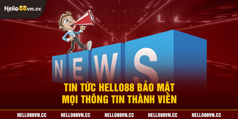 Tin tức Hello88 bảo mật mọi thông tin thành viên