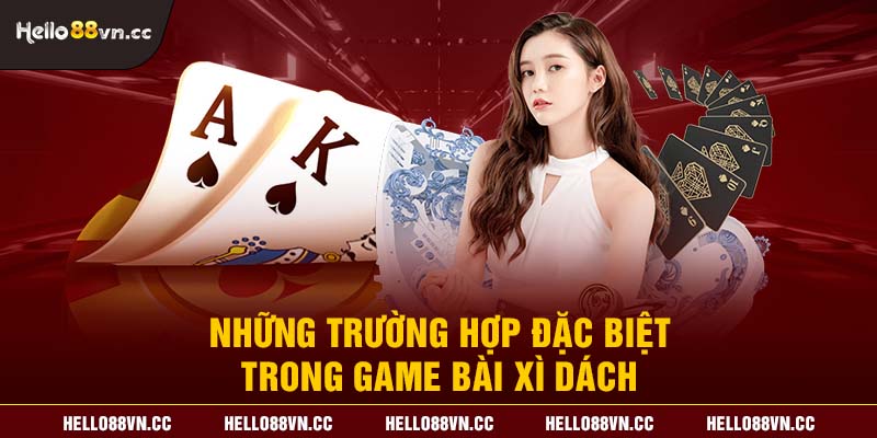 Những trường hợp đặc biệt trong game bài Xì dách